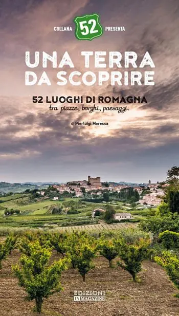 Una terra da scoprire. 52 luoghi di Romagna tra piazze, borghi, paesaggi Compra Adesso