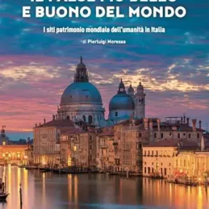 Il Paese più bello e buono del mondo. I siti patrimonio mondiale dell‘umanità in Italia Vendita Finale