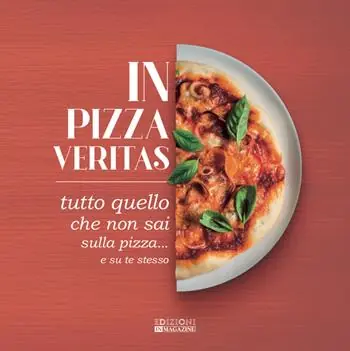 In pizza veritas. Tutto quello che non sai sulla pizza... e su te stesso Compra Adesso