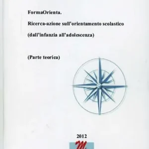 Offerta Del Giorno FormaOrienta. Ricerca-azione sull‘orientamento scolastico (dall‘infanzia all‘adolescenza). Parte teorica