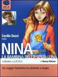 Occasione Imperdibile Nina, la bambina della Sesta Luna letto da Cecilia Dazzi. Audiolibro. 6 CD Audio