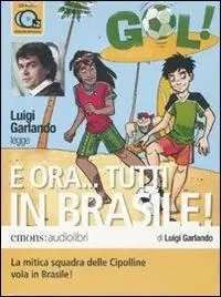 E ora... Tutti in Brasile! letto da Luigi Garlando. Audiolibro. 2 CD Audio Subito Disponibile