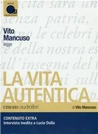 La vita autentica letto da Vito Mancuso. Audiolibro. CD Audio formato MP3 Esclusivo