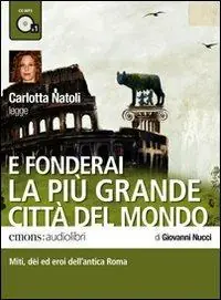 E fonderai la più grande città del mondo letto da Carlotta Natoli. Audiolibro. CD Audio formato MP3 Offerta Limitata