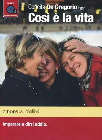 Non Perdere Così è la vita. Imparare a dirsi addio letto da Concita De Gregorio. Audiolibro. CD Audio formato MP3. Ediz. integrale