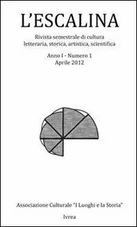 Soddisfatti O Rimborsati L‘ escalina. Rivistra semestrale di cultura letteraria, storica, artistica, scientifica (2012). Vol. 1