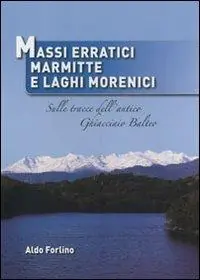 Massi erratici, marmitte e laghi morenici. Sulle tracce dell‘antico ghiacciaio Balteo Prezzo Ridotto