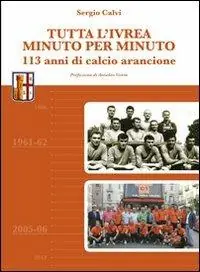 Tutta l‘Ivrea minuto per minuto. 113 anni di calcio arancione Pagamento Sicuro