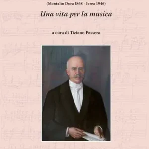 Più Venduto Il maestro Angelo Burbatti. Una vita per la musica. (Montalto Dora 1868 - Ivrea 1946)