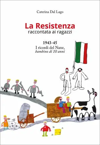 La Resistenza raccontata ai ragazzi. 1943-45. I ricordi del Nane, bambino di 10 anni. Nuova ediz. Non Perdere