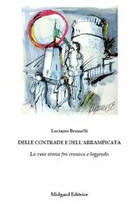 Delle contrade e dell‘Arrampicata. La vera storia fra cronaca e leggenda Ultime Pezzi