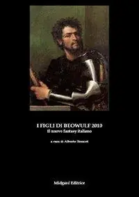 I figli di Beowulf 2010. Il nuovo fantasy italiano Ultimissimo Modello