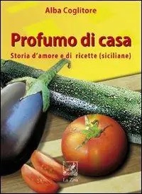 Profumo di casa. Storia d‘amore e di ricette siciliane Ultima Occasione