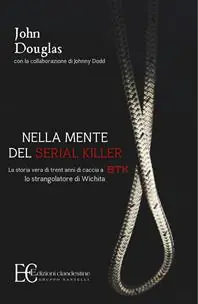 Compra Oggi Stesso Nella mente del serial killer. La storia vera di trent‘anni di caccia a Btk, lo strangolatore di Wichita