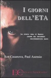 Offerta Lampo I giorni dell‘ETA. La storia vera di Argala, leader del movimento indipendentista basco