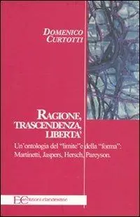 Professionale Ragione, trascendenza, libertà. Un‘ontologia del «limite» e della «forma» Martinetti, Jaspers, Hersch, Pareyson