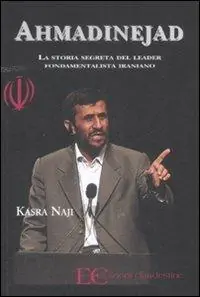 Ahmadinejad. La storia segreta del leader fondamentalista iraniano Compra Adesso