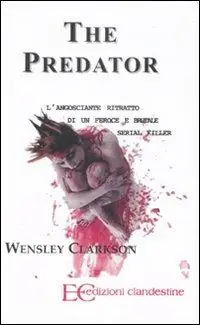 Economico The predator. L‘angosciante ritratto di un feroce e brutale serial killer