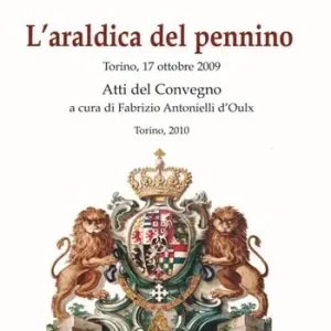 L‘araldica del pennino. Atti del convegno (Torino, 17 ottobre 2009) Più Venduto