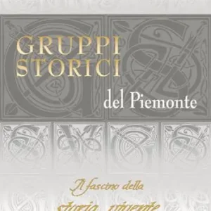 Gruppi storici del Piemonte. Il fascino della storia vivente Compra Oggi Stesso