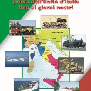 La strada e il trasporto prima dell‘Unità d‘Italia ai giorni nostri Esclusivo
