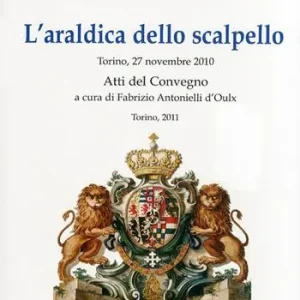 Non Perdere L‘araldica dello scalpello. Atti del Convegno (Novembre 2010)