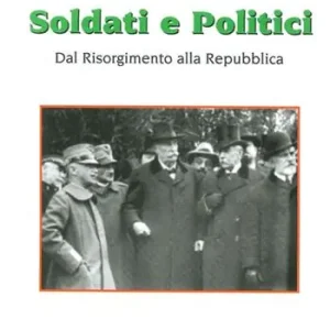 Soldati e politici. Dal Risorgimento alla Repubblica Prezzo Ridotto