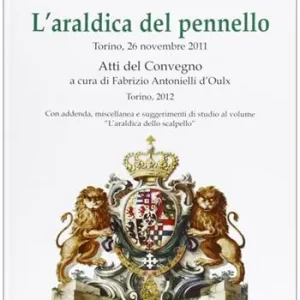 L‘araldica del pennello. Atti del Convegno 2012 Prezzo Conveniente
