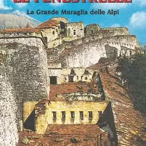 Offerta Lampo Le Fenestrelle. La grande muraglia delle Alpi