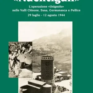 Promozione «Nachtigall». L’operazione «Usignolo» nelle Valli Chisone, Susa, Germanasca e Pellice 29 luglio-12 agosto 1944
