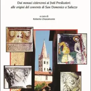 Ultime Pezzi La chiesa di San Giovanni a Saluzzo. Dai monaci cistercensi ai frati Predicatori alle origini del convento di San Domenico a Saluzzo