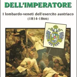 Soldati dell’imperatore. I lombardo-veneti dell’esercito austriaco (1814-1866) Saldi