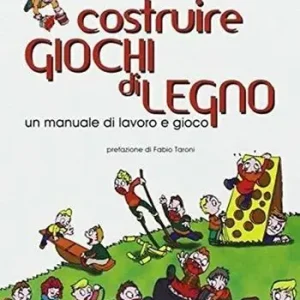 Costruire giochi di legno. Un manuale di lavoro e gioco. Ediz. illustrata Offerta Limitata
