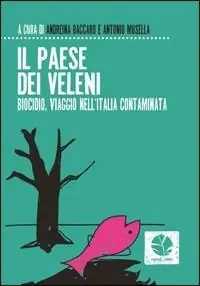 Ultimissimo Modello Il paese dei veleni. Biocidio, viaggio nell‘Italia contaminata