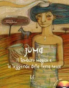 Juma. Il tamburo magico e la leggenda della terra secca. Con CD Audio Nuova Collezione