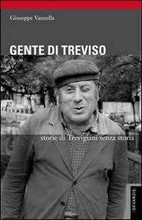 Gente di Treviso. Storie di trevigiani senza storia Saldi