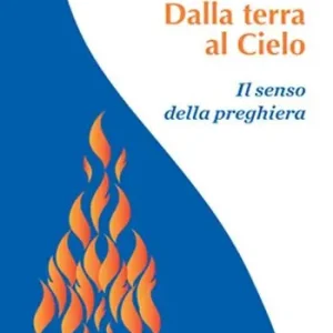 Scelto Dai Clienti Dalla terra al Cielo. Il senso della preghiera