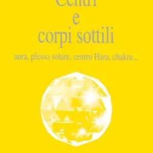 Centri e corpi sottili. Aura, plesso solare, centro Hara, chakra... Scelto Dai Clienti