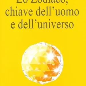 Lo zodiaco, chiave dell‘uomo e dell‘universo Spedito Oggi