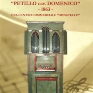 Non Perdere L‘organo «Petillo cav. Domenico» 1863 del Centro commerciale Donatello. Ediz. illustrata