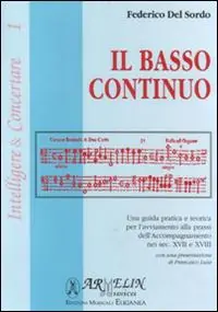 Promozione Il basso continuo. Una guida pratica e teorica per l‘avviamento alla prassi dell‘accompagnamento nei sec. XVII e XIII