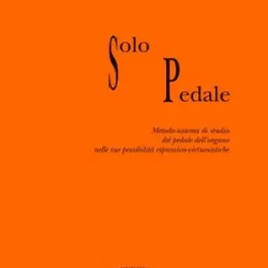 Promo Stagionale Solo pedale. Metodo-sistema di studio del pedale dell‘organo nelle sue possibilità espressivo virtusistiche