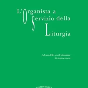 L‘ organista a servizio della liturgia. Ad uso delle scuole diocesane di musica sacra Must-Have