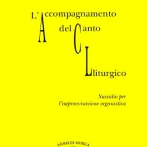 L‘accompagnamento del canto liturgico. Sussidio per l‘improvvisazione organistica Ultimissimo Modello