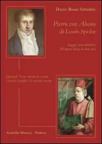 Pietro von Abano di Louis Spohr. Saggio introduttivo all‘opera lirica in due atti. Quando l‘arte mette in scena i nostri luoghi e la nostra storia Vendita Finale