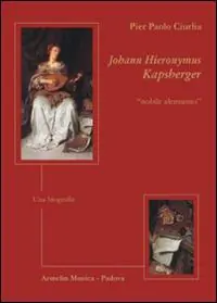 Offerta Johann Hieronymus Kapsberger «nobile alemanno». Una biografia
