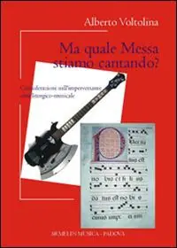 Sconto Ma quale messa stiamo cantando? Considerazioni sull‘imperversante crisi liturgico-musicale
