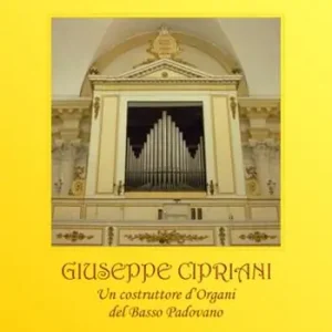 Giuseppe Cipriani (1776-1849). Un costruttore d‘organi dal basso padovano Occasione