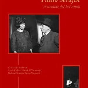 Spedizione Espresso Tullio Serafin, il custode del canto. Con scritti inediti di Maria Callas, Gabriele D‘Annunzio, Richard Strauss e Pietro Mascagni