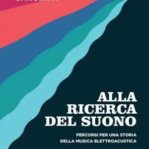 Occasione Imperdibile Alla ricerca del suono. Percorsi per una storia della musica elettroacustica